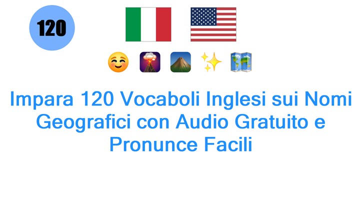 Impara 120 Vocaboli Inglesi sui Nomi Geografici con Audio Gratuito e Pronunce Facili